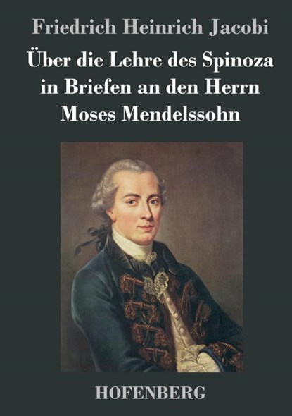 Uber die Lehre des Spinoza in Briefen an den Herrn Moses Mendelssohn, Friedrich Heinrich Jacobi - Gebonden - 9783843024983