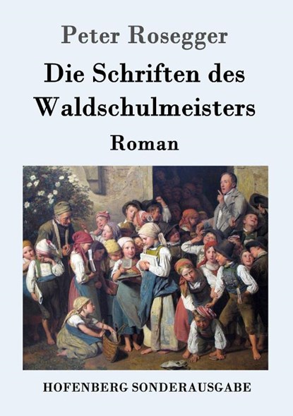 Die Schriften des Waldschulmeisters, Peter Rosegger - Paperback - 9783843051224