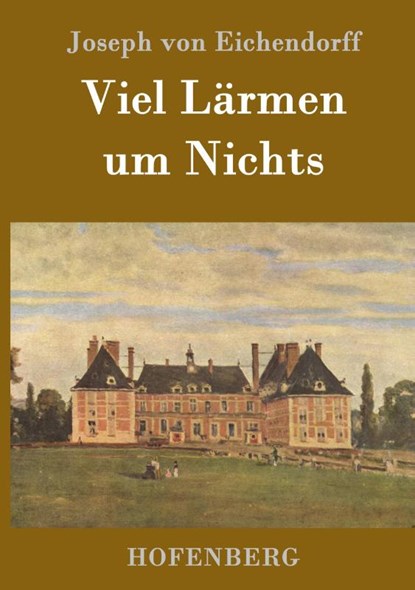 Viel Larmen um Nichts, Joseph Von Eichendorff - Gebonden - 9783843099363