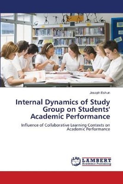 Internal Dynamics of Study Group on Students' Academic Performance, Eshun, Joseph - Paperback - 9783843314480