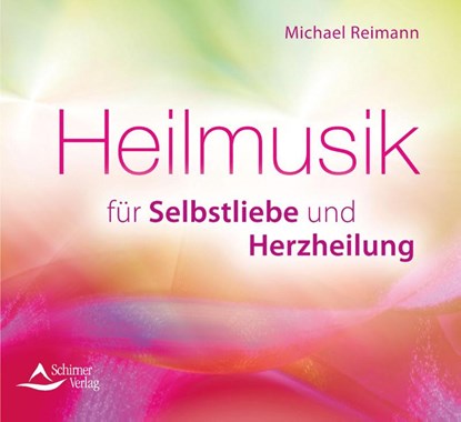Heilmusik für Selbstliebe und Herzheilung, Michael Reimann - AVM - 9783843484145