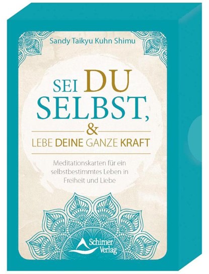 Sei du selbst, und lebe deine ganze Kraft - Meditationskarten für ein selbstbestimmtes Leben in Freiheit und Liebe, Sandy Taikyu Kuhn Shimu - Paperback - 9783843492645