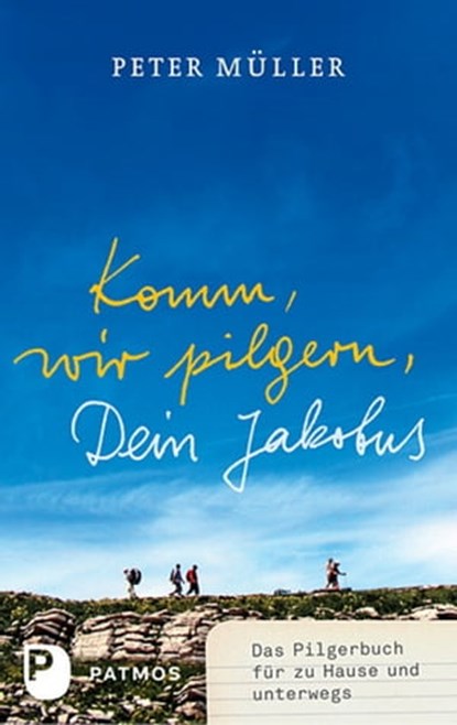 Komm, wir pilgern, Dein Jakobus, Peter Müller - Ebook - 9783843605038