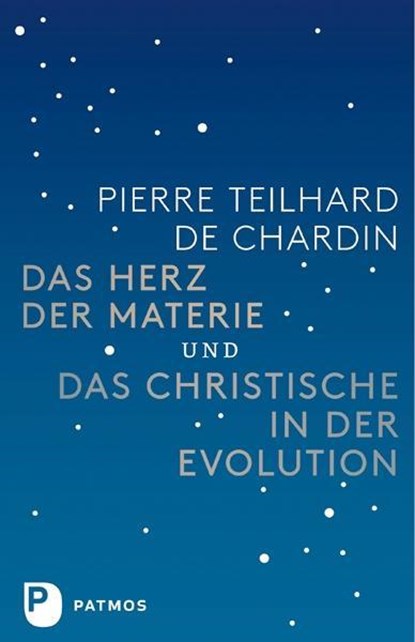Das Herz der Materie und Das Christische in der Evolution, Pierre Teilhard de Chardin - Gebonden - 9783843605298