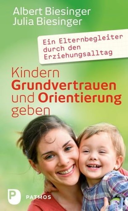 Kindern Grundvertrauen und Orientierung geben, Albert Biesinger ; Julia Biesinger - Ebook - 9783843607766