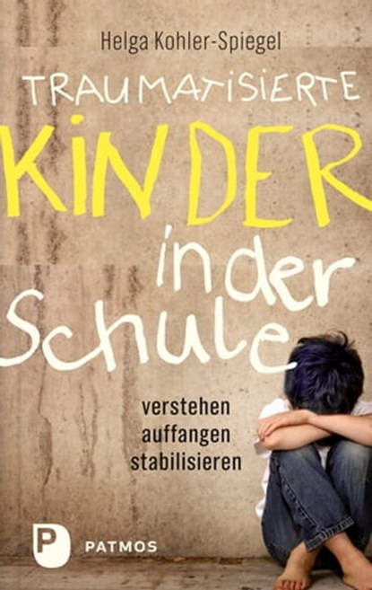 Traumatisierte Kinder in der Schule, Helga Kohler-Spiegel - Ebook - 9783843609340