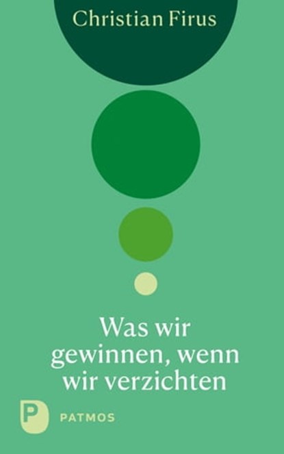 Was wir gewinnen, wenn wir verzichten, Christian Firus - Ebook - 9783843612944