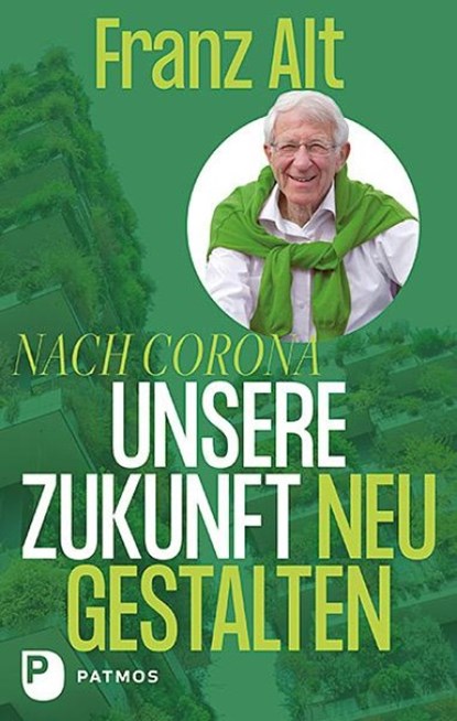 Nach Corona: Unsere Zukunft neu gestalten, Franz Alt - Gebonden - 9783843613194