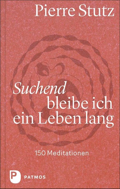 Suchend bleibe ich ein Leben lang, Pierre Stutz - Gebonden - 9783843613576