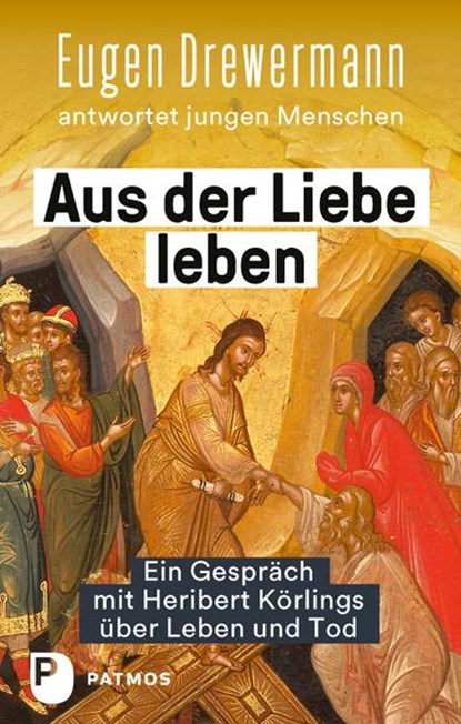 Aus der Liebe leben - Ein Gespräch mit Heribert Körlings über Leben und Tod, Eugen Drewermann ; Heribert Körlings - Paperback - 9783843613859