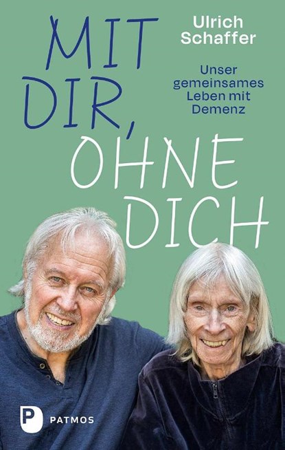Mit dir, ohne dich - unser gemeinsames Leben mit Demenz, Ulrich Schaffer - Gebonden - 9783843614399