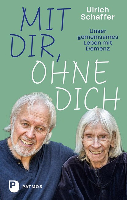 Mit dir, ohne dich - unser gemeinsames Leben mit Demenz, Ulrich Schaffer - Gebonden - 9783843614399