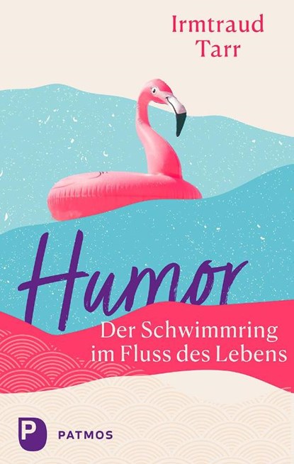 Humor - der Schwimmring im Fluss des Lebens, Irmtraud Tarr - Gebonden - 9783843614962