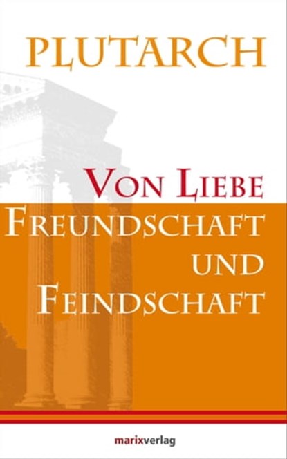 Von Liebe, Freundschaft und Feindschaft, Plutarch - Ebook - 9783843800631