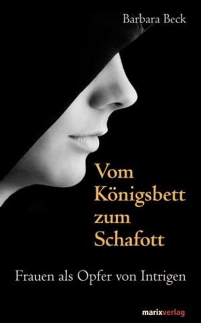 Vom Königsbett zum Schafott, Barbara Beck - Ebook - 9783843800655
