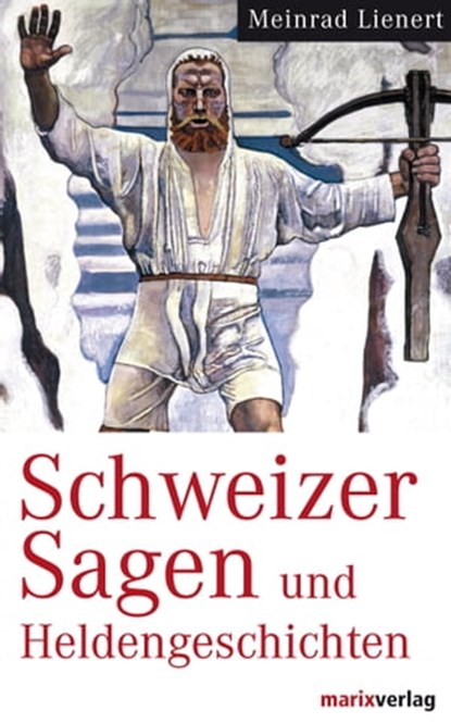 Schweizer Sagen und Heldengeschichten, Meinrad Lienert - Ebook - 9783843801294