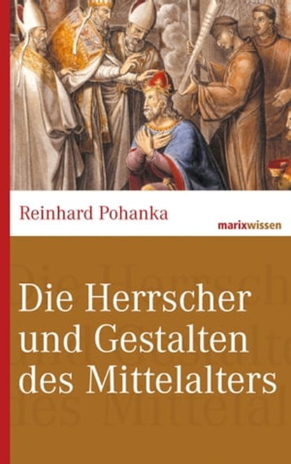 Die Herrscher und Gestalten des Mittelalters, Reinhard Pohanka - Ebook - 9783843802109