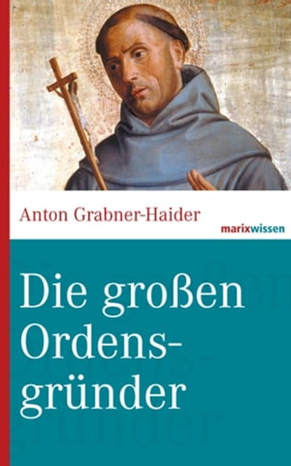 Die großen Ordensgründer, Anton Grabner-Haider - Ebook - 9783843802307