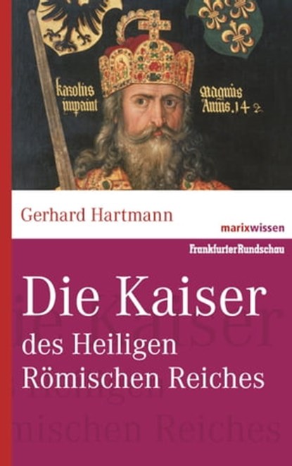 Die Kaiser des Heiligen Römischen Reiches, Gerhard Hartmann - Ebook - 9783843802413