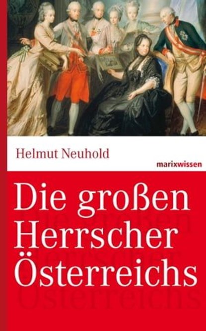 Die großen Herrscher Österreichs, Helmut Neuhold - Ebook - 9783843802819