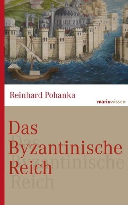 Das Byzantinische Reich, Reinhard Pohanka - Ebook - 9783843803205