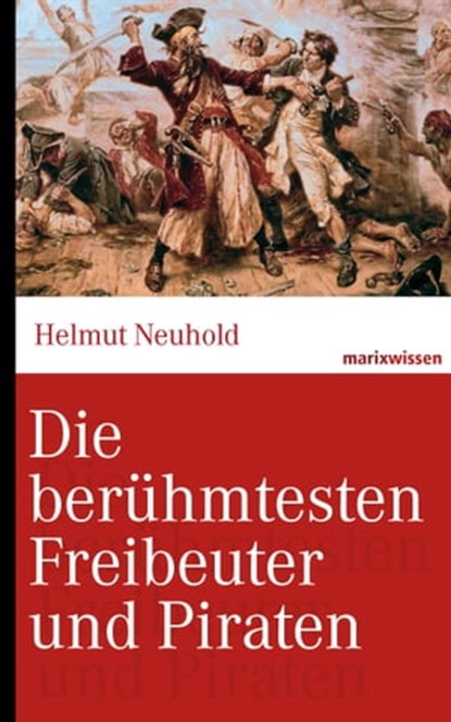 Die berühmtesten Freibeuter und Piraten, Helmut Neuhold - Ebook - 9783843803212