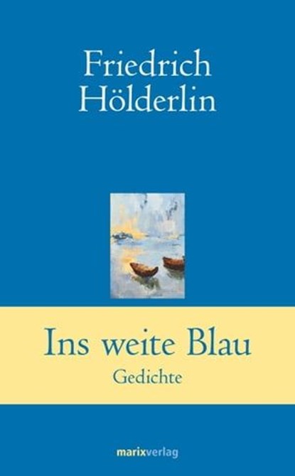 Ins weite Blau, Friedrich Hölderlin - Ebook - 9783843804646