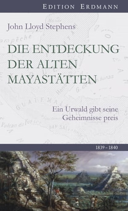Die Entdeckung der alten Mayastätten, John Lloyd Stephens - Ebook - 9783843805766