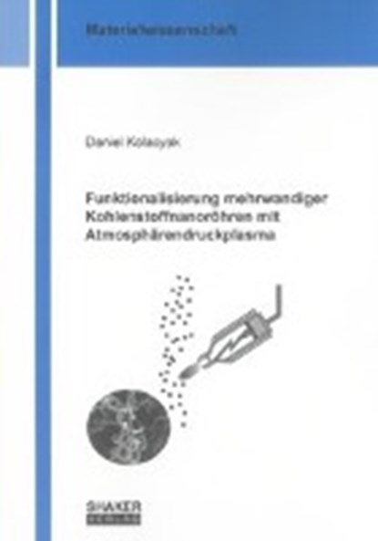 Funktionalisierung mehrwandiger Kohlenstoffnanoröhren mit Atmosphärendruckplasma, KOLACYAK,  Daniel - Paperback - 9783844003239