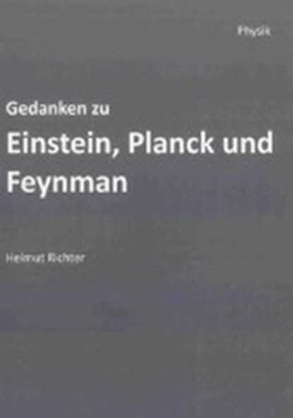 Gedanken zu Einstein, Planck und Feynman, RICHTER,  Helmut - Gebonden - 9783844003444