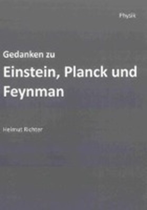 Gedanken zu Einstein, Planck und Feynman