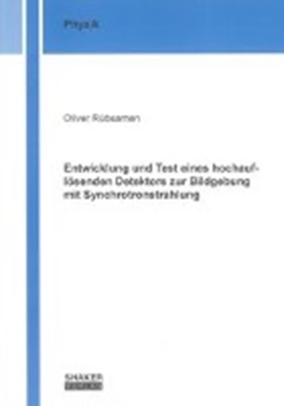 Entwicklung und Test eines hochauflösenden Detektors zur Bildgebung mit Synchrotronstrahlung, RÜBSAMEN,  Oliver - Paperback - 9783844005004