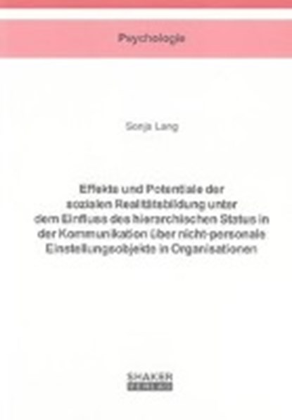 Effekte und Potentiale der sozialen Realitätsbildung unter dem Einfluss des hierarchischen Status in der Kommunikation über nicht-personale Einstellungsobjekte in Organisationen, LANG,  Sonja - Paperback - 9783844012767