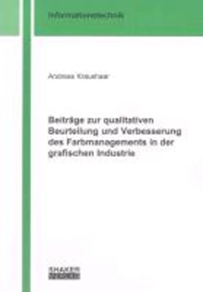 Beiträge zur qualitativen Beurteilung und Verbesserung des Farbmanagements in der grafischen Industrie, KRAUSHAAR,  Andreas - Paperback - 9783844014709