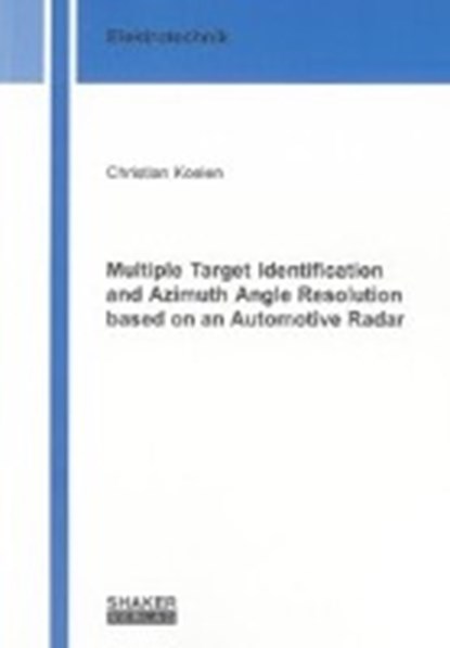 Multiple Target Identification and Azimuth Angle Resolution based on an Automotive Radar, KOELEN,  Christian - Paperback - 9783844016482