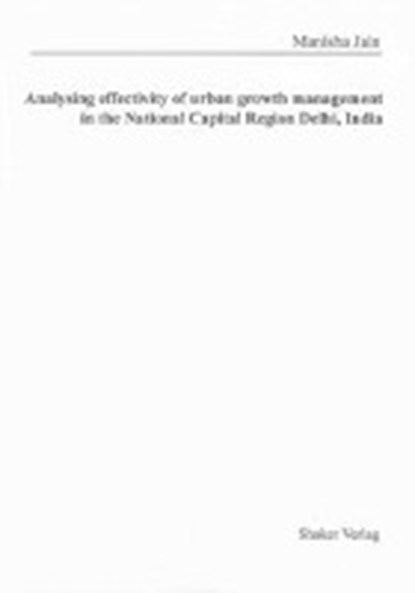 Analysing effectivity of urban growth management in the National Capital Region Delhi, India, JAIN,  Manisha - Paperback - 9783844016826