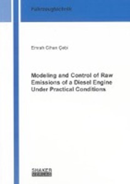 Modeling and Control of Raw Emissions of a Diesel Engine Under Practical Conditions, CEBI,  Emrah Cihan - Paperback - 9783844017410