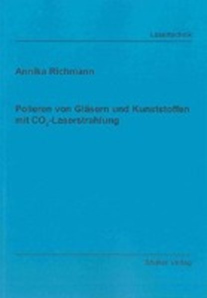Polieren von Gläsern und Kunststoffen mit CO2-Laserstrahlung, RICHMANN,  Annika - Paperback - 9783844018882