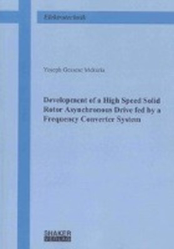 Development of a High Speed Solid Rotor Asynchronous Drive fed by a Frequency Converter System