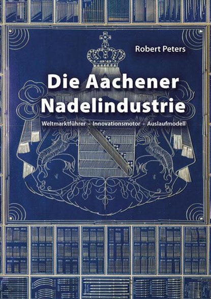 Die Aachener Nadelindustrie, Robert Peters - Gebonden - 9783844073898