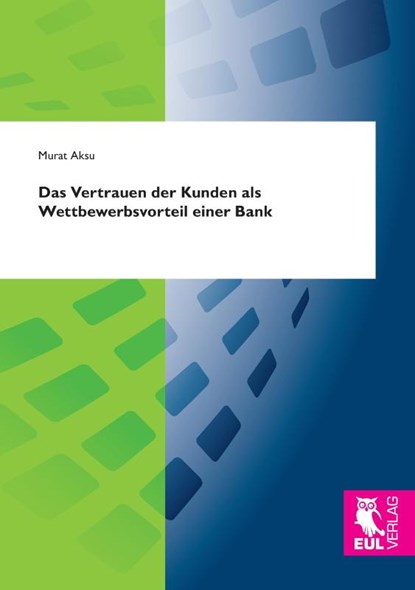 Das Vertrauen der Kunden als Wettbewerbsvorteil einer Bank, Murat Aksu - Paperback - 9783844104943