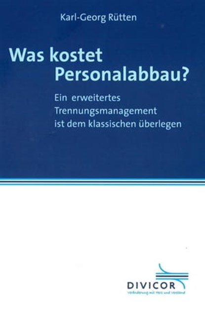 Was kostet Personalabbau? Ein erweitertes Trennungsmanagement ist dem klassischen überlegen, Karl-Georg Rütten - Ebook - 9783844248739