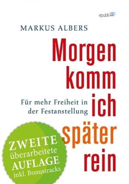 Morgen komm ich später rein - Für mehr Freiheit in der Festanstellung, Markus Albers - Ebook - 9783844255621