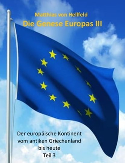 Die Genese Europas III, Matthias von Hellfeld - Ebook - 9783844297669