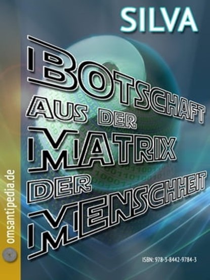 Botschaft aus der Matrix der Menschheit, SILVA OMSANTIPEDIA - Ebook - 9783844297843