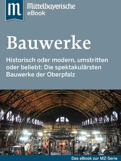 Spektakuläre Bauwerke in der Oberpfalz, Mittelbayerische Zeitung - Ebook - 9783844298314