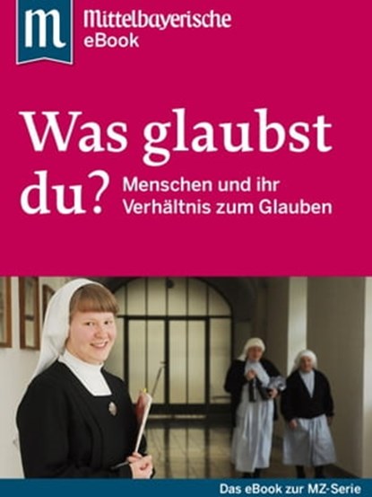 Was glaubst du?, Mittelbayerische Zeitung - Ebook - 9783844298345