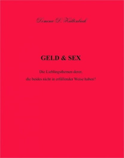 GELD & SEX, Dominic D. Kaltenbach - Ebook - 9783844299656