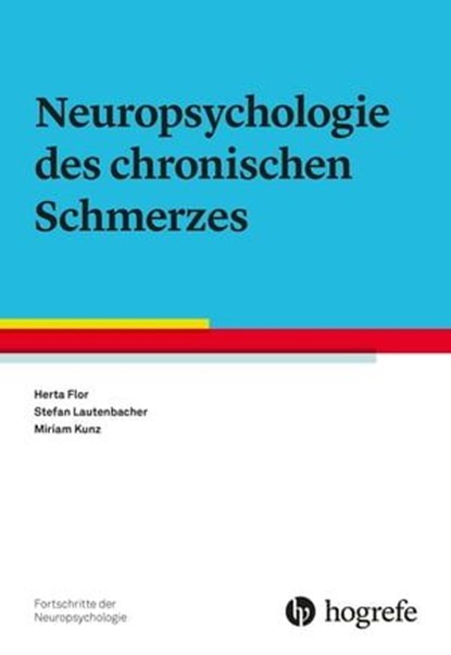 Neuropsychologie des chronischen Schmerzes, Herta Flor ; Stefan Lautenbacher ; Miriam Kunz - Ebook - 9783844422467