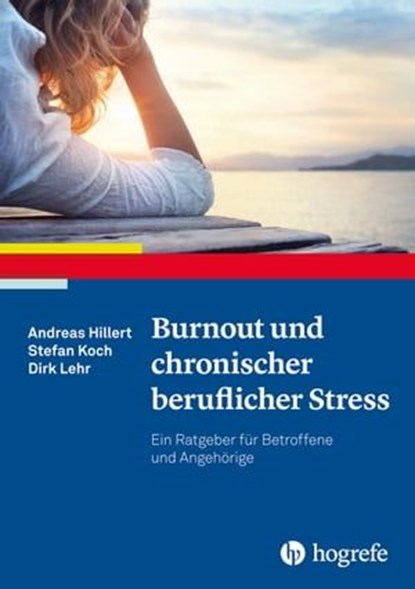 Burnout und chronischer beruflicher Stress, Andreas Hillert ; Stefan Koch ; Dirk Lehr - Ebook - 9783844428339